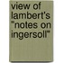 View Of Lambert's "Notes On Ingersoll"
