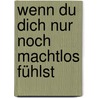Wenn du dich nur noch machtlos fühlst by Noor van Haaften
