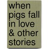 When Pigs Fall In Love & Other Stories door Brandon Cesmat