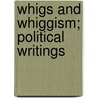 Whigs And Whiggism; Political Writings door Right Benjamin Disraeli