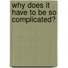 Why Does It Have to Be So Complicated? door Cecilia Baldini-Chavez