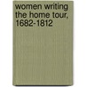 Women Writing The Home Tour, 1682-1812 door Zoe Kinsley