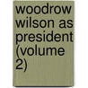 Woodrow Wilson as President (Volume 2) door Eugene Clyde Brooks