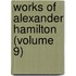 Works Of Alexander Hamilton (Volume 9)