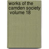 Works Of The Camden Society  Volume 18 by Camden Society