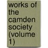 Works Of The Camden Society (Volume 1)
