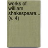 Works Of William Shakespeare... (V. 4) by Shakespeare William Shakespeare