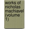 Works of Nicholas Machiavel (Volume 1) by Niccolò Machiavelli