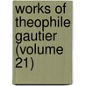 Works of Theophile Gautier (Volume 21) door Th?ophile Gautier