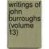 Writings Of John Burroughs (Volume 13)