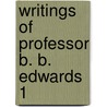 Writings Of Professor B. B. Edwards  1 door Bela Bates Edwards