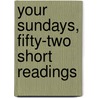 Your Sundays, Fifty-Two Short Readings by George Everard