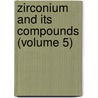 Zirconium And Its Compounds (Volume 5) by Francis Preston Venable