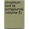 Zirconium And Its Compounds (Volume 5) door Francis Preston Venable