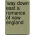 'Way Down East A Romance Of New England