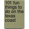 101 Fun Things to Do on the Texas Coast door Karen Foulk