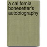 A California Bonesetter's Autobiography by M.D. Bill Howland
