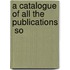 A Catalogue Of All The Publications  So