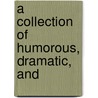 A Collection Of Humorous, Dramatic, And door Alfred P. Burbank