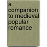 A Companion to Medieval Popular Romance door Raluca S. Radulescu