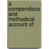 A Compendious And Methodical Account Of door Benjamin Worster