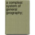 A Compleat System Of General Geography;
