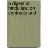 A Digest Of Hindu Law; On Contracts And door Jaganntha Tarcapachnana