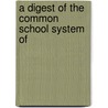 A Digest Of The Common School System Of by Samuel Sidwell Randall