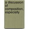 A Discussion Of Composition, Especially door John Vredenburgh Van Pelt