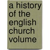 A History Of The English Church  Volume door William Richard Wood Stephens