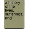 A History Of The Lives, Sufferings, And by John Foxe