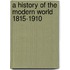 A History Of The Modern World 1815-1910