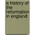 A History Of The Reformation In England