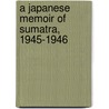 A Japanese Memoir Of Sumatra, 1945-1946 door Takao Fusayama