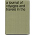 A Journal Of Voyages And Travels In The