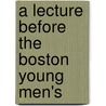 A Lecture Before The Boston Young Men's door George William Gordon