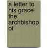 A Letter To His Grace The Archbishop Of by Henry John Todd