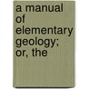A Manual Of Elementary Geology; Or, The by Sir Charles Lyell