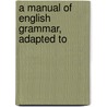 A Manual Of English Grammar, Adapted To door Charles John Smith