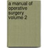 A Manual Of Operative Surgery  Volume 2