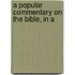 A Popular Commentary On The Bible, In A