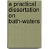 A Practical Dissertation On Bath-Waters
