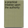 A Practical Treatise Upon The Authority door Daniel Davis