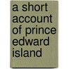 A Short Account Of Prince Edward Island door S.S. Hill
