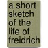 A Short Sketch Of The Life Of Freidrich