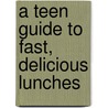 A Teen Guide to Fast, Delicious Lunches door Dana Meachen Rau