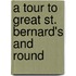 A Tour To Great St. Bernard's And Round