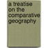 A Treatise On The Comparative Geography
