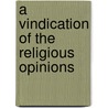 A Vindication Of The Religious Opinions door Objector