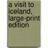 A Visit to Iceland, Large-Print Edition